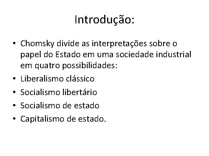 Introdução: • Chomsky divide as interpretações sobre o papel do Estado em uma sociedade