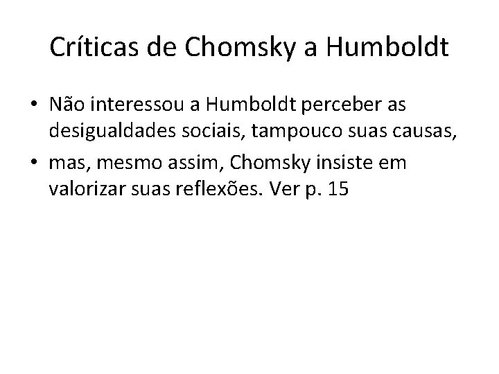 Críticas de Chomsky a Humboldt • Não interessou a Humboldt perceber as desigualdades sociais,