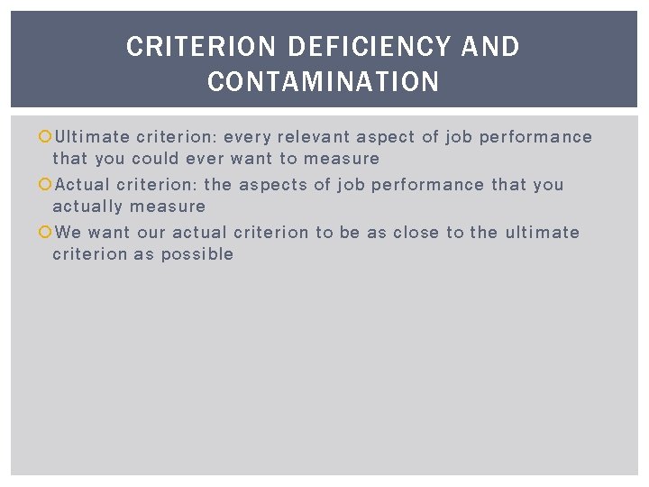 CRITERION DEFICIENCY AND CONTAMINATION Ultimate criterion: every relevant aspect of job performance that you