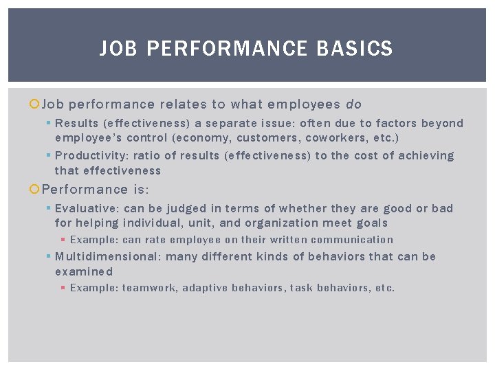 JOB PERFORMANCE BASICS Job performance relates to what employees do § Results (effectiveness) a