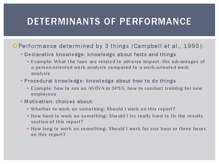 DETERMINANTS OF PERFORMANCE Performance determined by 3 things (Campbell et al. , 1993): §