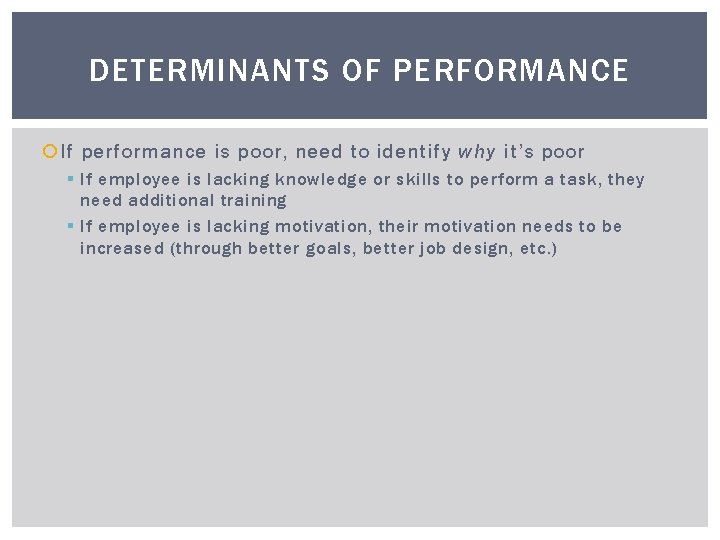 DETERMINANTS OF PERFORMANCE If performance is poor, need to identify why it’s poor §