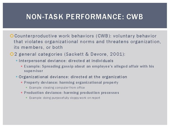 NON-TASK PERFORMANCE: CWB Counterproductive work behaviors (CWB): voluntary behavior that violates organizational norms and