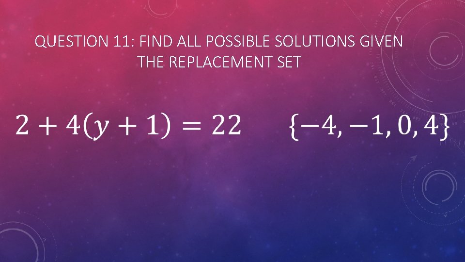 QUESTION 11: FIND ALL POSSIBLE SOLUTIONS GIVEN THE REPLACEMENT SET 
