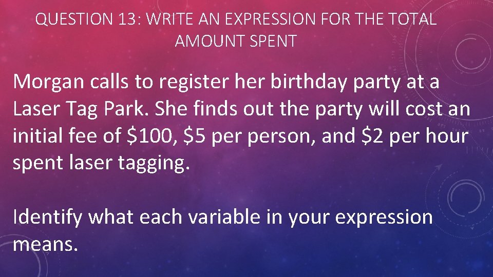 QUESTION 13: WRITE AN EXPRESSION FOR THE TOTAL AMOUNT SPENT Morgan calls to register
