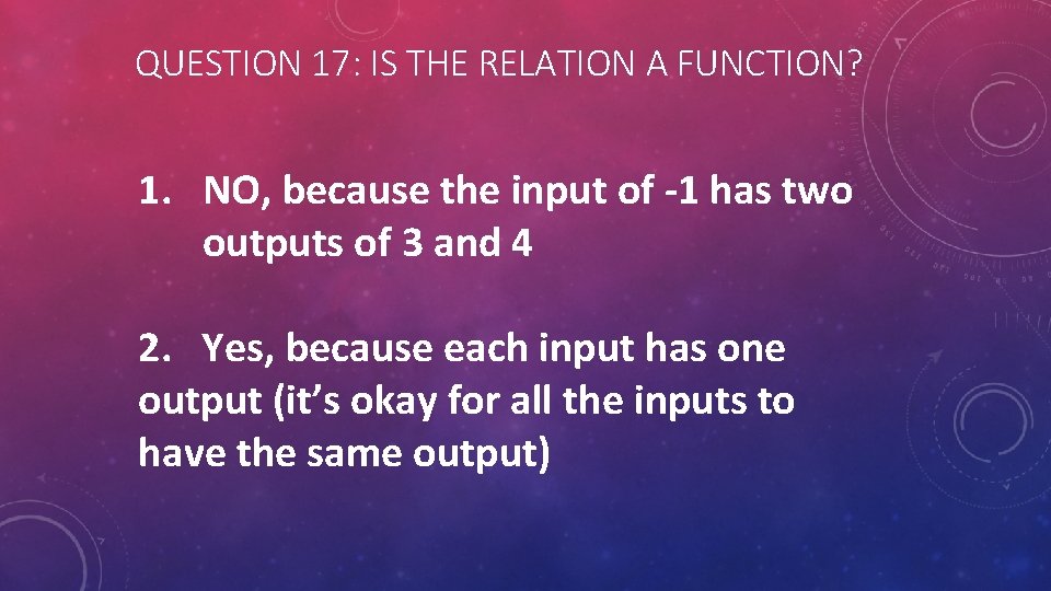 QUESTION 17: IS THE RELATION A FUNCTION? 1. NO, because the input of -1