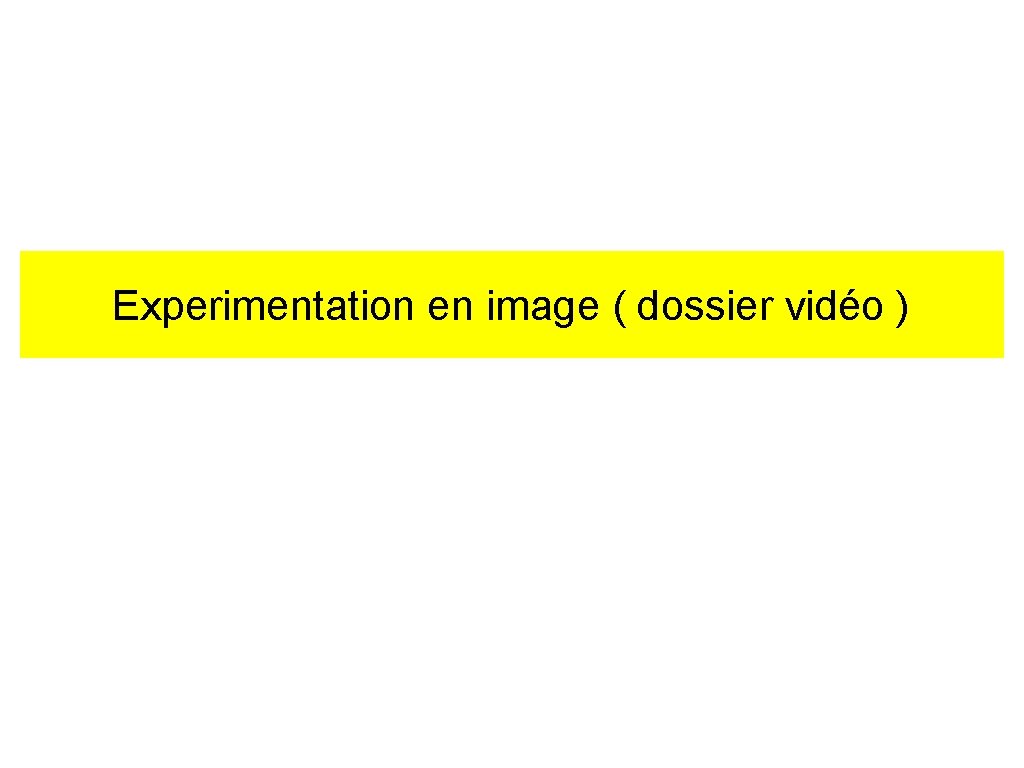 Experimentation en image ( dossier vidéo ) 