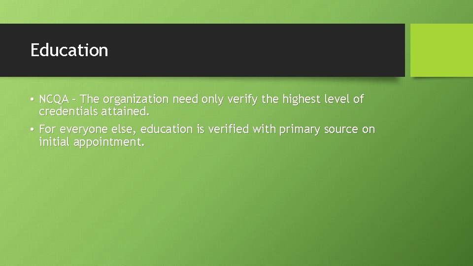 Education • NCQA – The organization need only verify the highest level of credentials