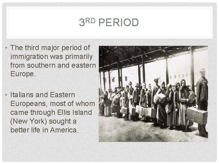 3 RD PERIOD • The third major period of immigration was primarily from southern