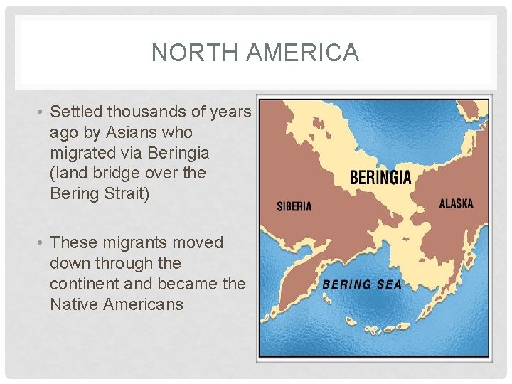 NORTH AMERICA • Settled thousands of years ago by Asians who migrated via Beringia