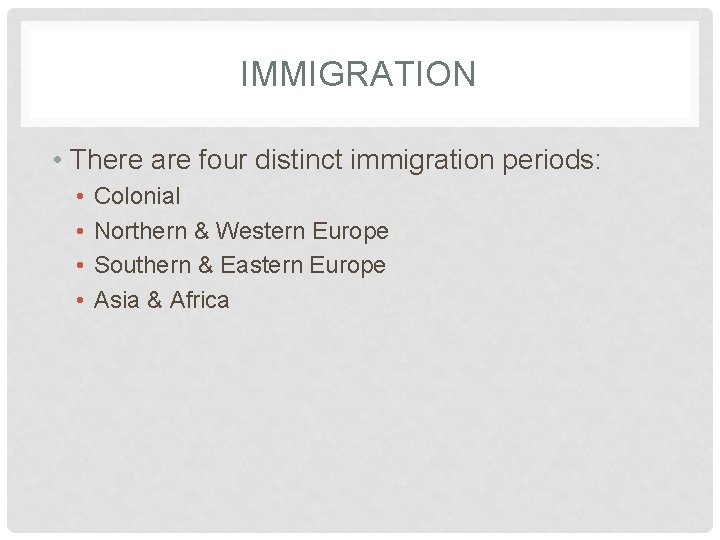 IMMIGRATION • There are four distinct immigration periods: • • Colonial Northern & Western