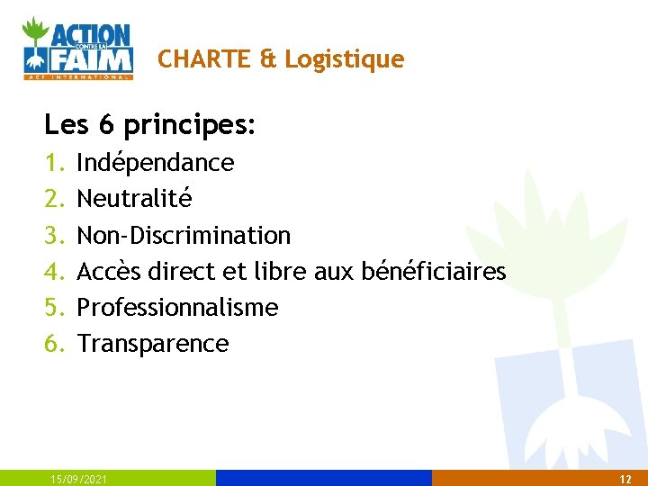 CHARTE & Logistique Les 6 principes: 1. 2. 3. 4. 5. 6. Indépendance Neutralité