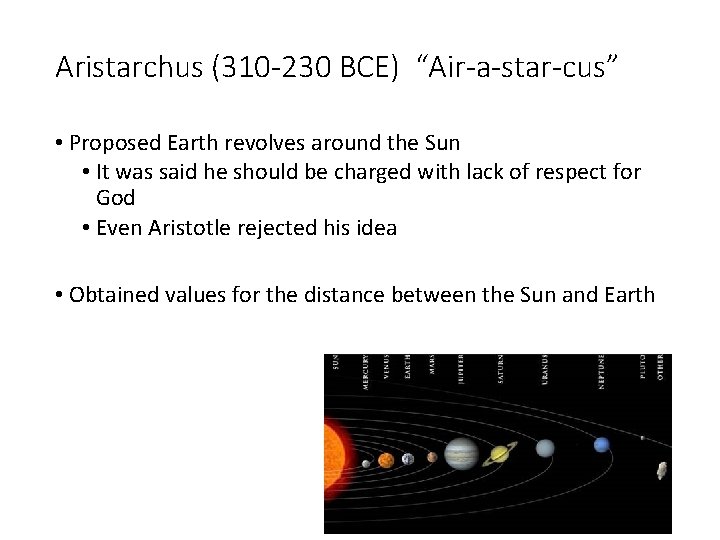 Aristarchus (310 -230 BCE) “Air-a-star-cus” • Proposed Earth revolves around the Sun • It