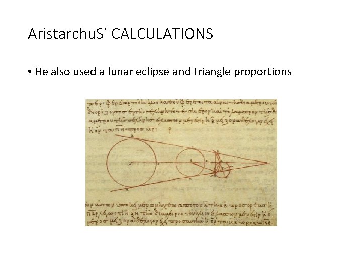 Aristarchu. S’ CALCULATIONS • He also used a lunar eclipse and triangle proportions 