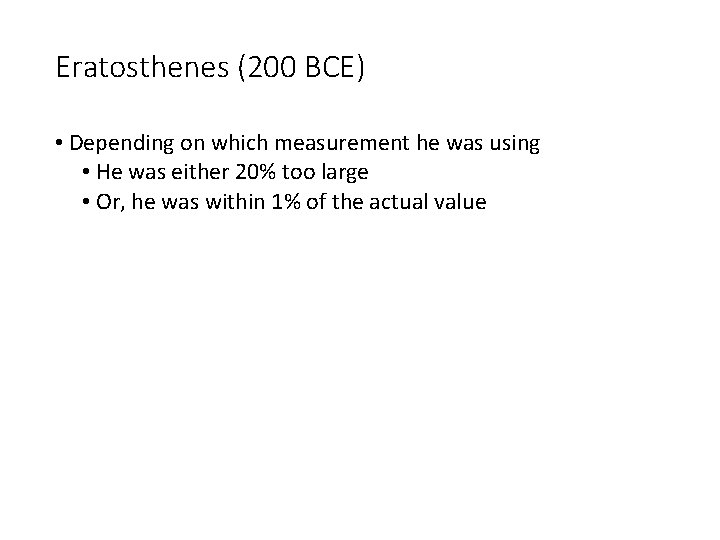 Eratosthenes (200 BCE) • Depending on which measurement he was using • He was