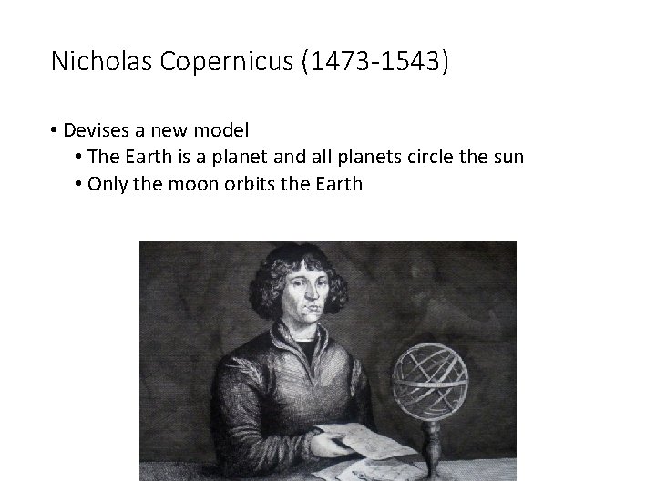 Nicholas Copernicus (1473 -1543) • Devises a new model • The Earth is a