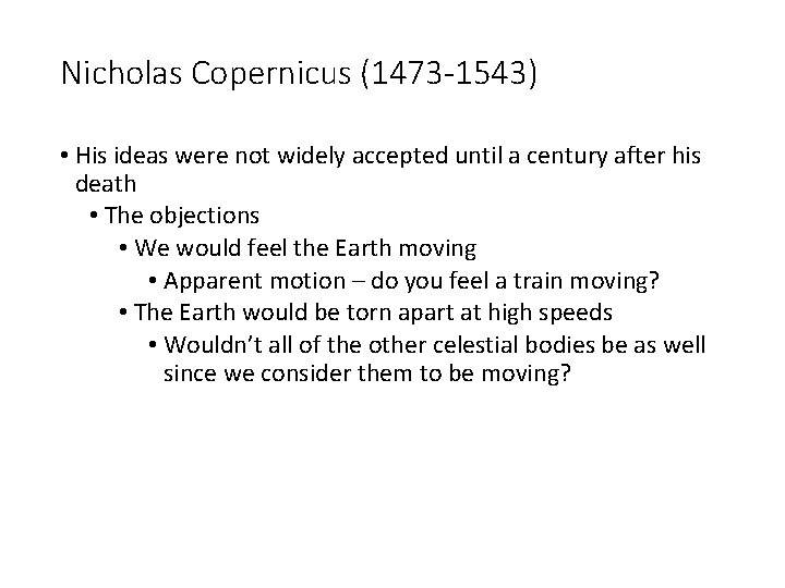 Nicholas Copernicus (1473 -1543) • His ideas were not widely accepted until a century