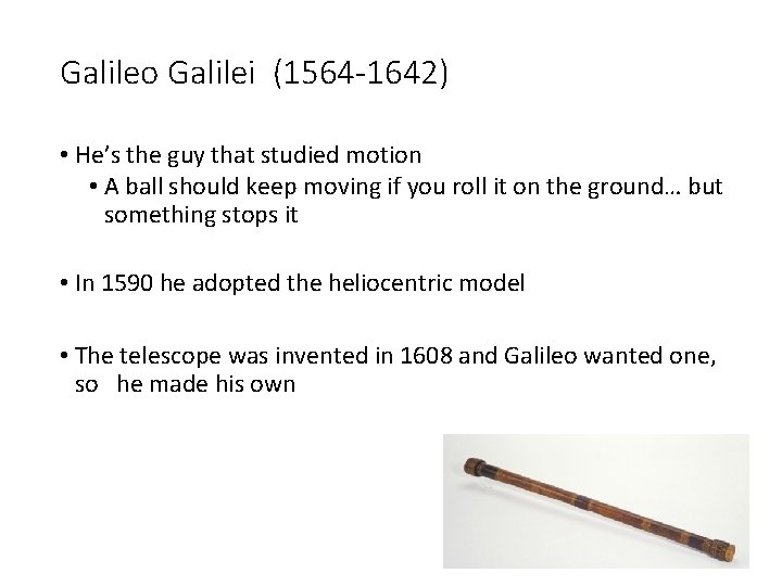 Galileo Galilei (1564 -1642) • He’s the guy that studied motion • A ball