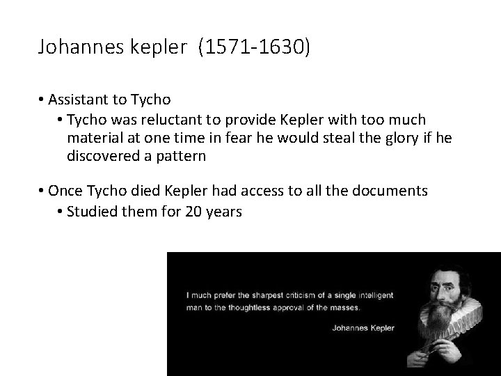 Johannes kepler (1571 -1630) • Assistant to Tycho • Tycho was reluctant to provide