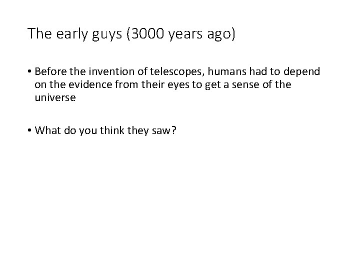 The early guys (3000 years ago) • Before the invention of telescopes, humans had