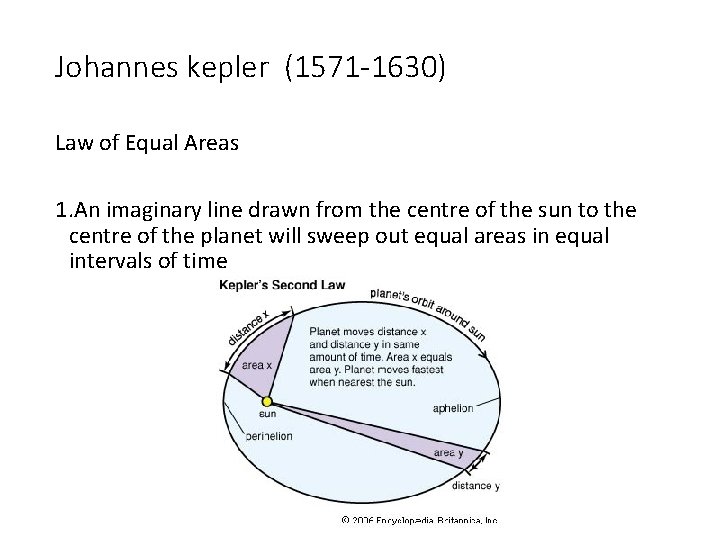 Johannes kepler (1571 -1630) Law of Equal Areas 1. An imaginary line drawn from