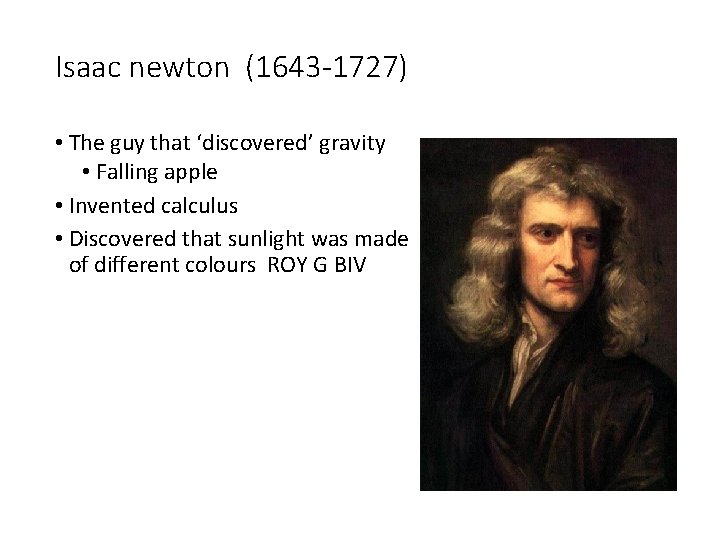 Isaac newton (1643 -1727) • The guy that ‘discovered’ gravity • Falling apple •