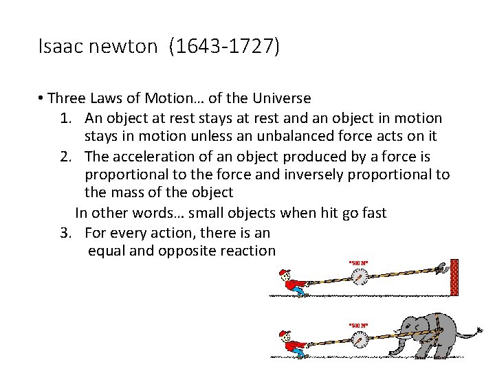 Isaac newton (1643 -1727) • Three Laws of Motion… of the Universe 1. An