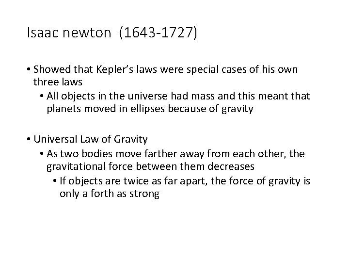 Isaac newton (1643 -1727) • Showed that Kepler’s laws were special cases of his