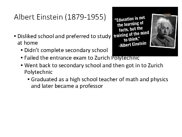 Albert Einstein (1879 -1955) • Disliked school and preferred to study at home •