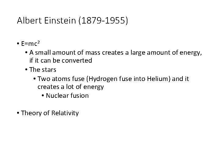 Albert Einstein (1879 -1955) • E=mc 2 • A small amount of mass creates