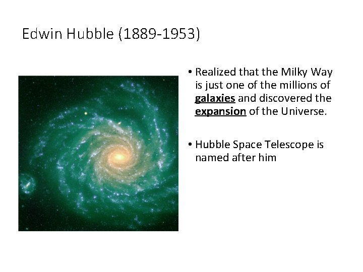 Edwin Hubble (1889 -1953) • Realized that the Milky Way is just one of