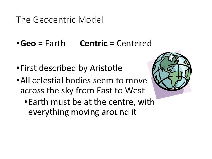 The Geocentric Model • Geo = Earth Centric = Centered • First described by