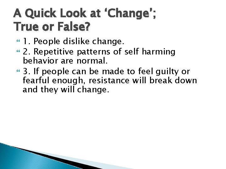 A Quick Look at ‘Change’; True or False? 1. People dislike change. 2. Repetitive