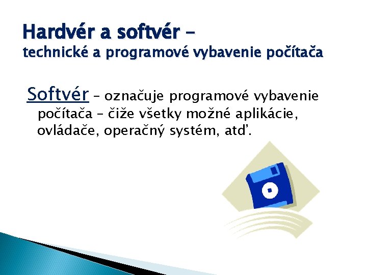 Hardvér a softvér – technické a programové vybavenie počítača Softvér – označuje programové vybavenie