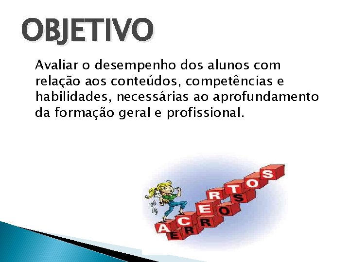 OBJETIVO Avaliar o desempenho dos alunos com relação aos conteúdos, competências e habilidades, necessárias