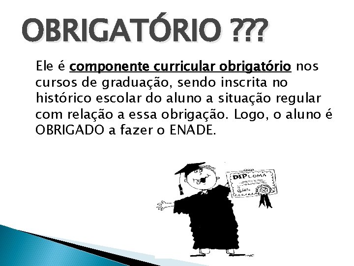 OBRIGATÓRIO ? ? ? Ele é componente curricular obrigatório nos cursos de graduação, sendo