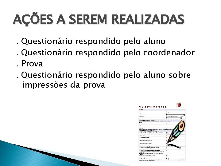 AÇÕES A SEREM REALIZADAS. . Questionário respondido pelo aluno Questionário respondido pelo coordenador Prova