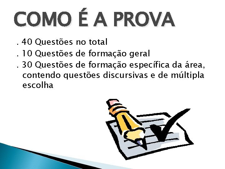 COMO É A PROVA. 40 Questões no total. 10 Questões de formação geral. 30