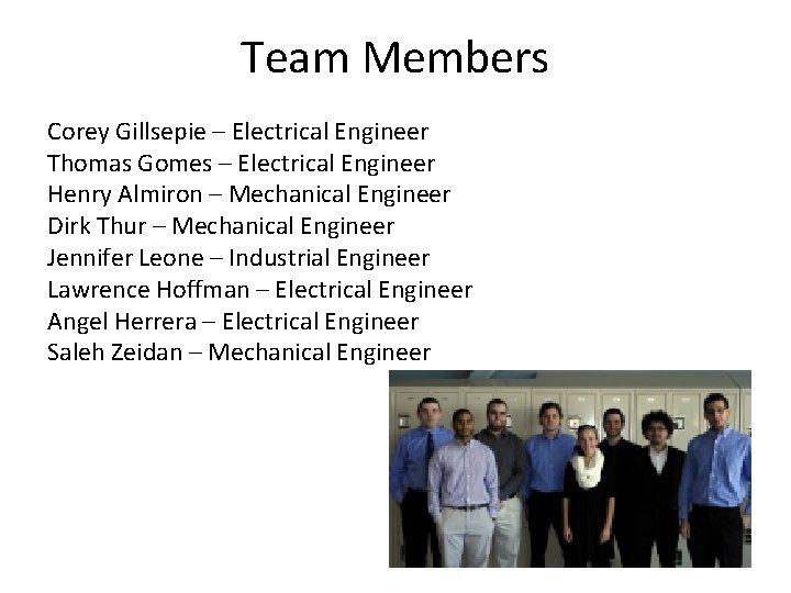 Team Members Corey Gillsepie – Electrical Engineer Thomas Gomes – Electrical Engineer Henry Almiron