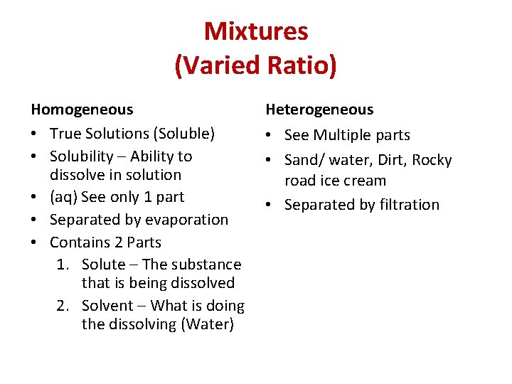 Mixtures (Varied Ratio) Homogeneous • True Solutions (Soluble) • Solubility – Ability to dissolve