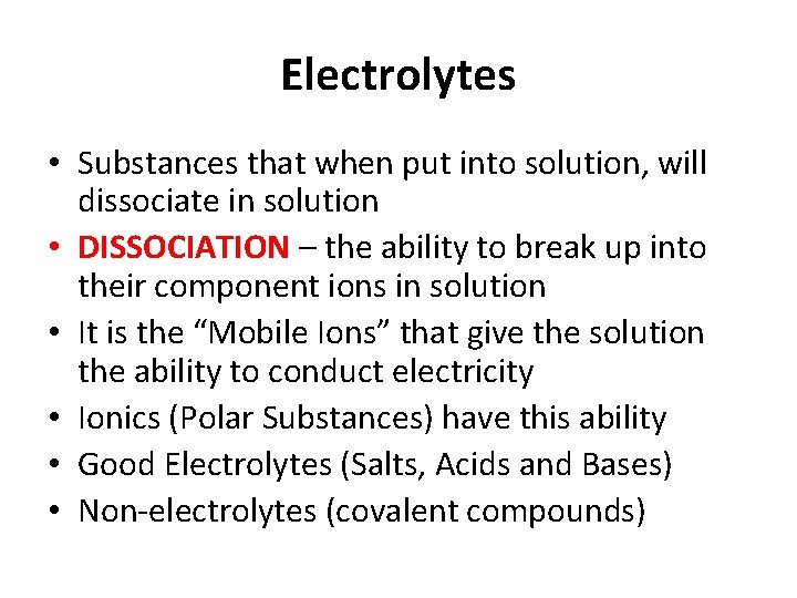 Electrolytes • Substances that when put into solution, will dissociate in solution • DISSOCIATION