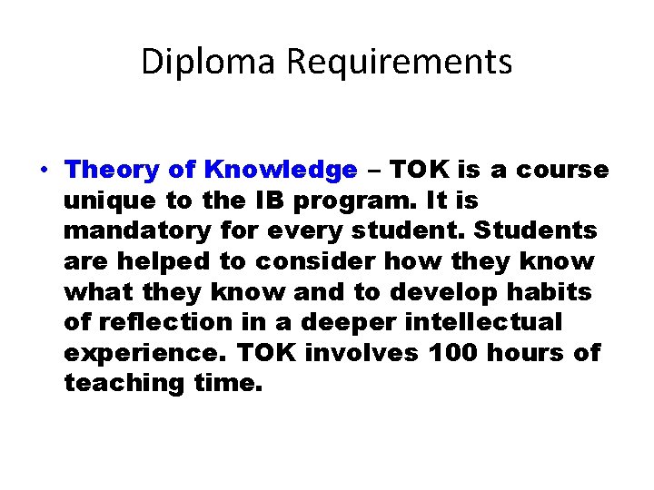 Diploma Requirements • Theory of Knowledge – TOK is a course unique to the