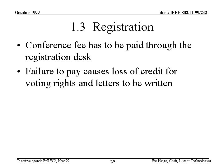 October 1999 doc. : IEEE 802. 11 -99/243 1. 3 Registration • Conference fee