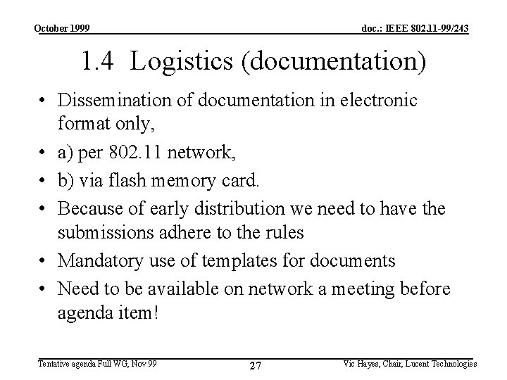 October 1999 doc. : IEEE 802. 11 -99/243 1. 4 Logistics (documentation) • Dissemination