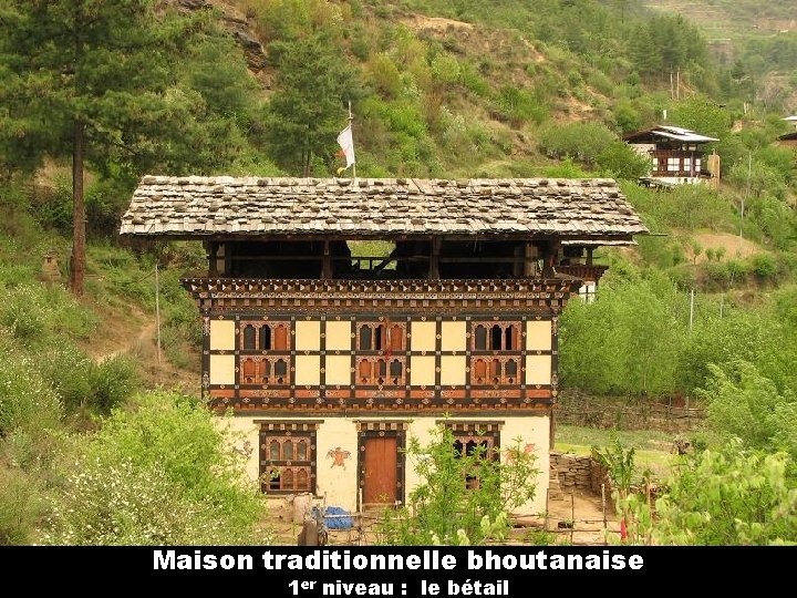 Maison traditionnelle bhoutanaise 1 er niveau : le bétail 