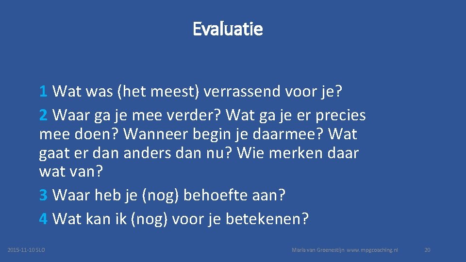 Evaluatie 1 Wat was (het meest) verrassend voor je? 2 Waar ga je mee