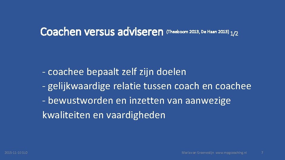 Coachen versus adviseren (Theeboom 2013, De Haan 2013) 1/2 - coachee bepaalt zelf zijn