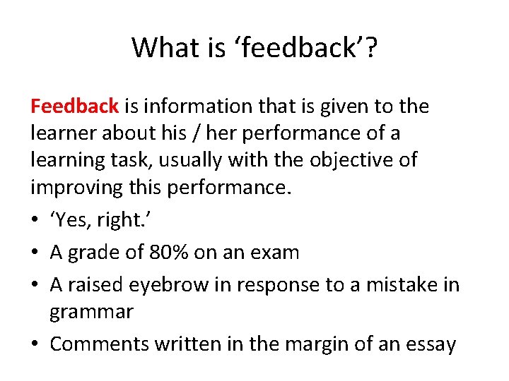 What is ‘feedback’? Feedback is information that is given to the learner about his