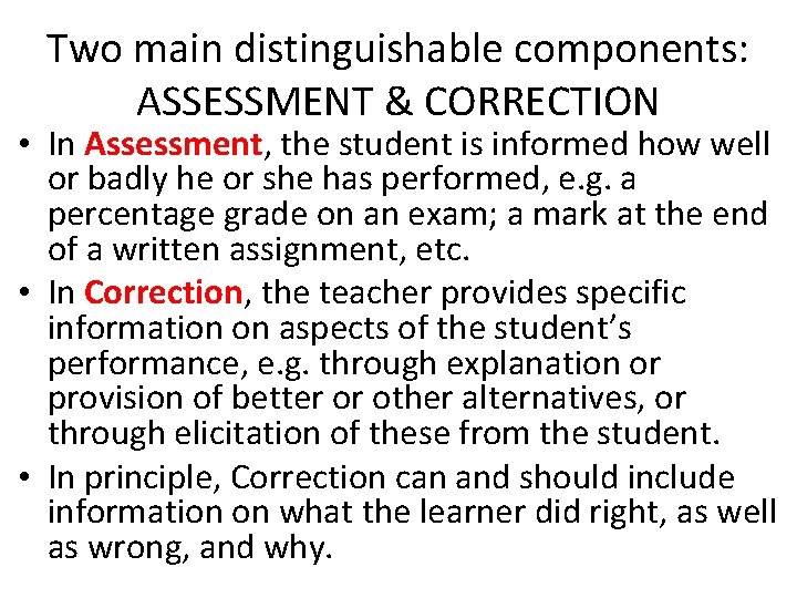 Two main distinguishable components: ASSESSMENT & CORRECTION • In Assessment, the student is informed