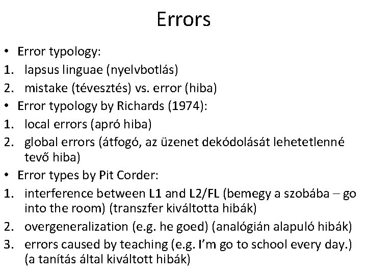 Errors • Error typology: 1. lapsus linguae (nyelvbotlás) 2. mistake (tévesztés) vs. error (hiba)